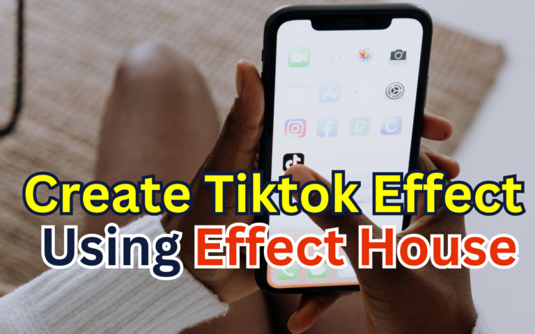 Best Way To Create Tiktok Effect in Tiktok Effect House 2024